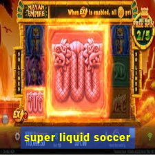 super liquid soccer